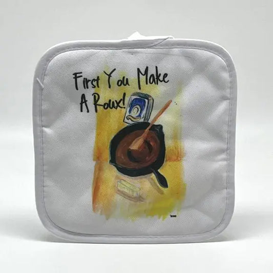 First You Make a Roux! Pot Holder JD & Company