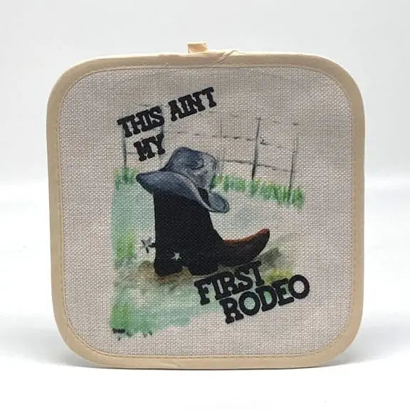 This Ain't My First Rodeo Pot Holder JD & Company