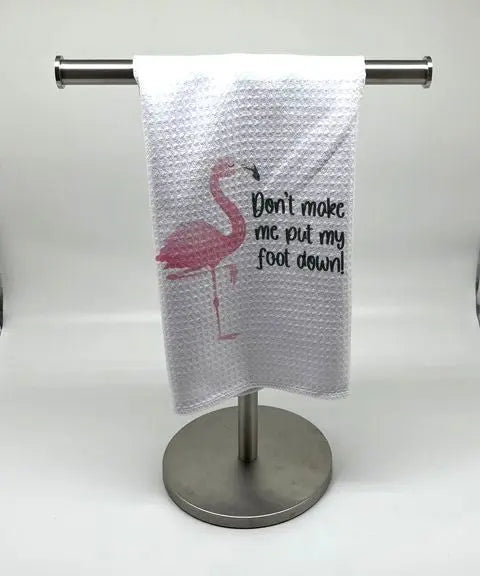 Don't Make Me Put My Foot Down Towel