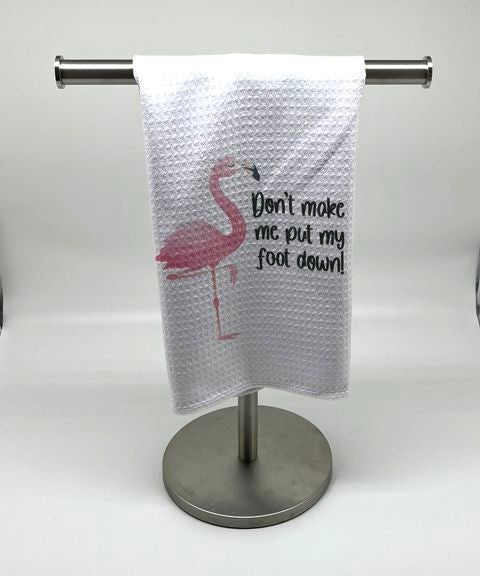 Don't Make Me Put My Foot Down! Kitchen Towel