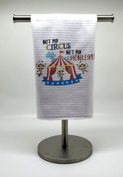 Not My Circus Not My Monkeys Kitchen Towel