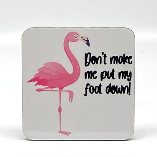 Don't Make Me Put My Foot Down! Coaster