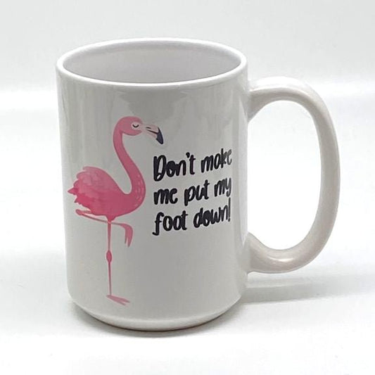 Don't Make Me Put My Foot Down! Mug, 15 oz.